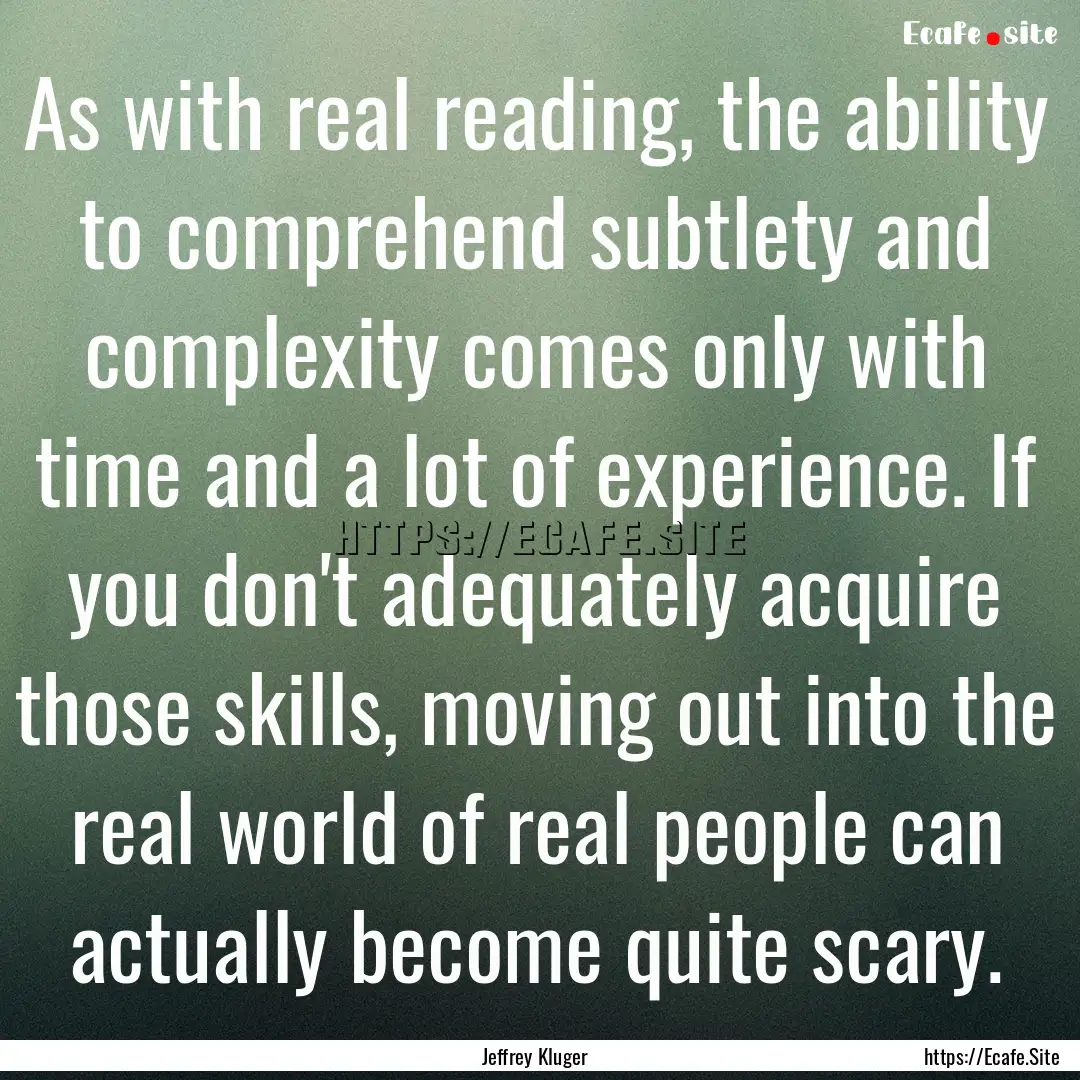 As with real reading, the ability to comprehend.... : Quote by Jeffrey Kluger