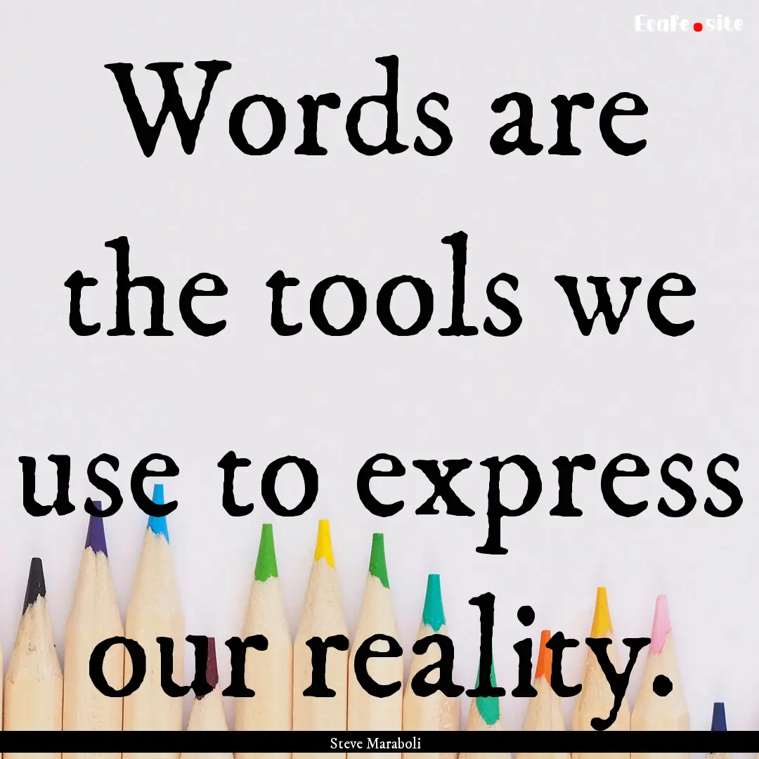 Words are the tools we use to express our.... : Quote by Steve Maraboli