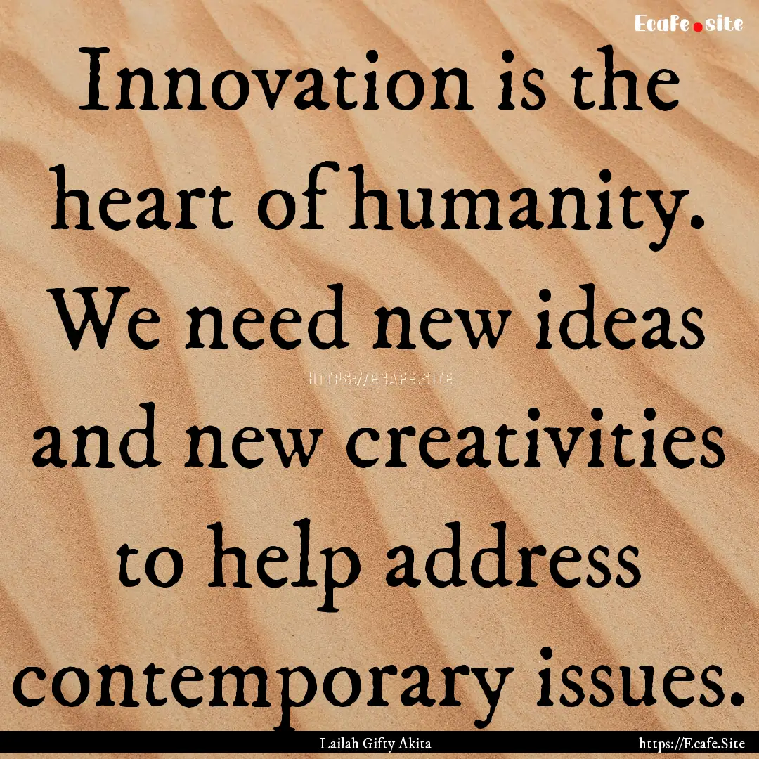 Innovation is the heart of humanity. We need.... : Quote by Lailah Gifty Akita