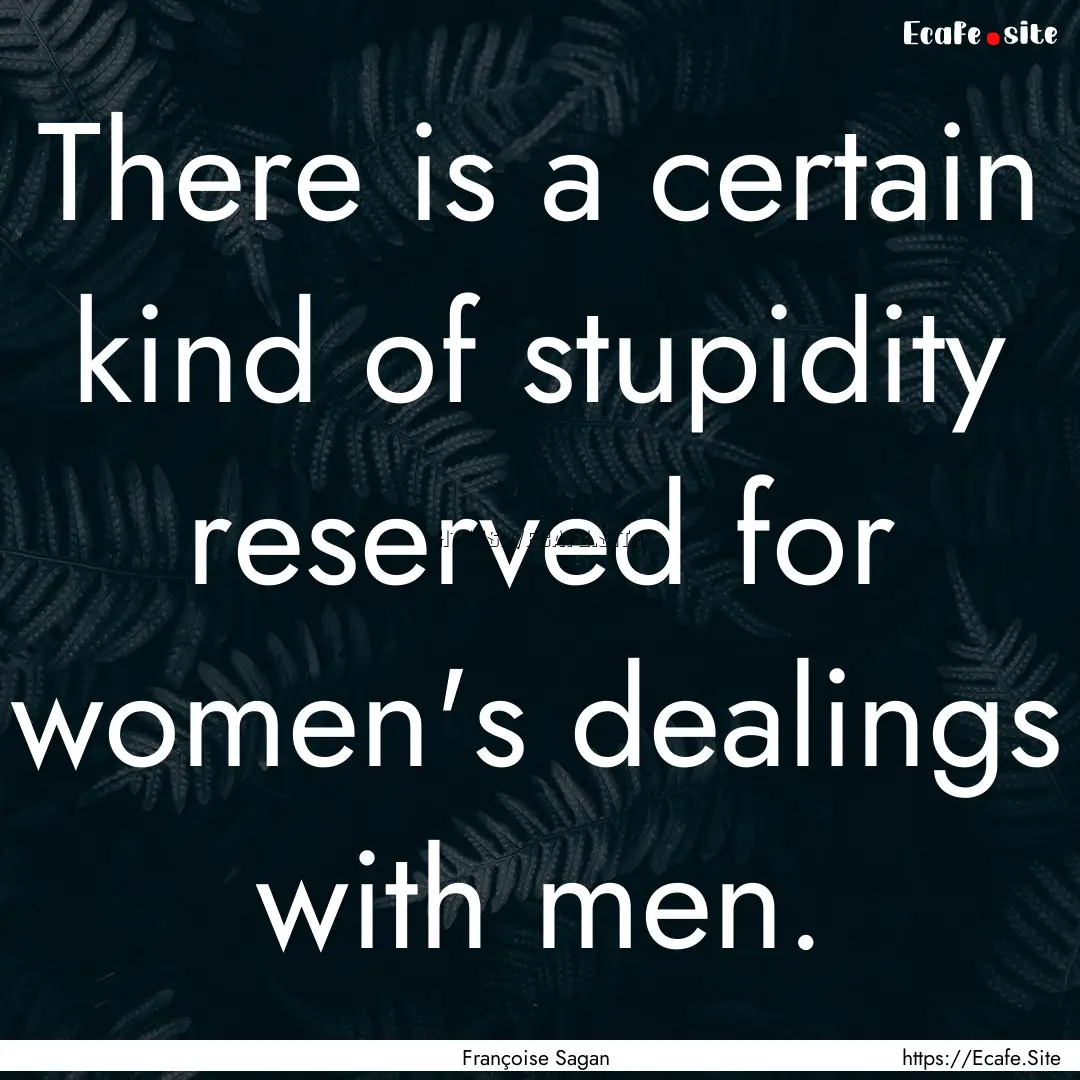 There is a certain kind of stupidity reserved.... : Quote by Françoise Sagan