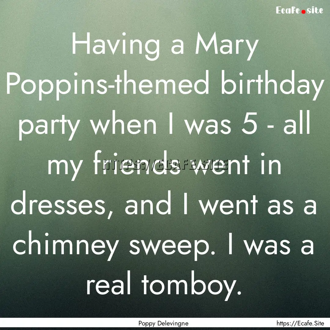 Having a Mary Poppins-themed birthday party.... : Quote by Poppy Delevingne