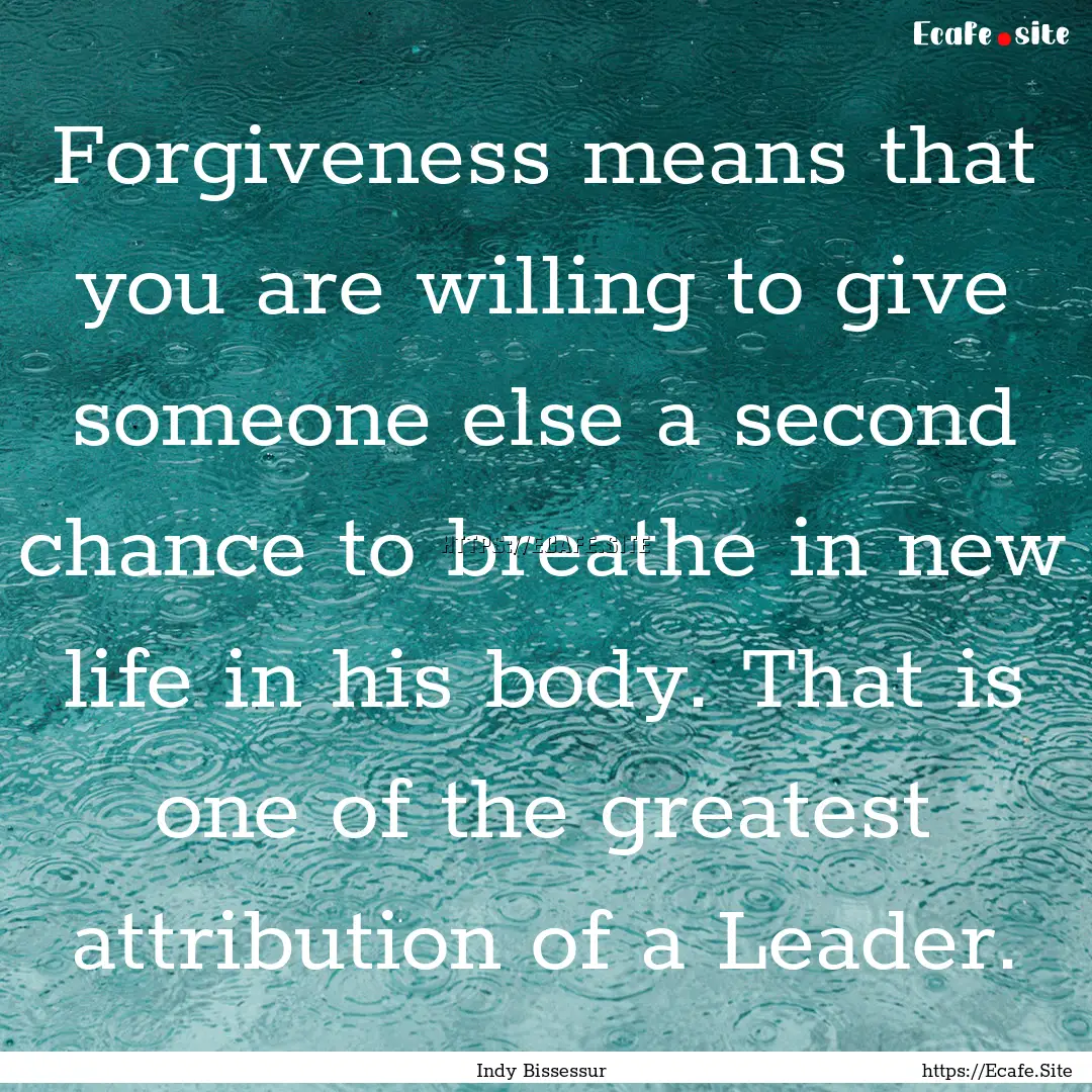 Forgiveness means that you are willing to.... : Quote by Indy Bissessur