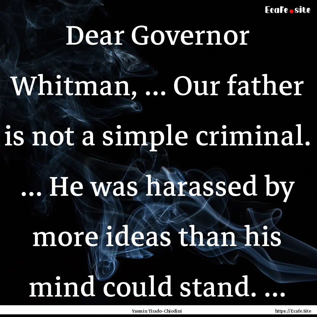 Dear Governor Whitman, … Our father is.... : Quote by Yasmin Tirado-Chiodini