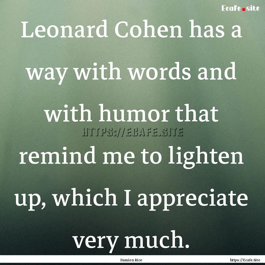 Leonard Cohen has a way with words and with.... : Quote by Damien Rice