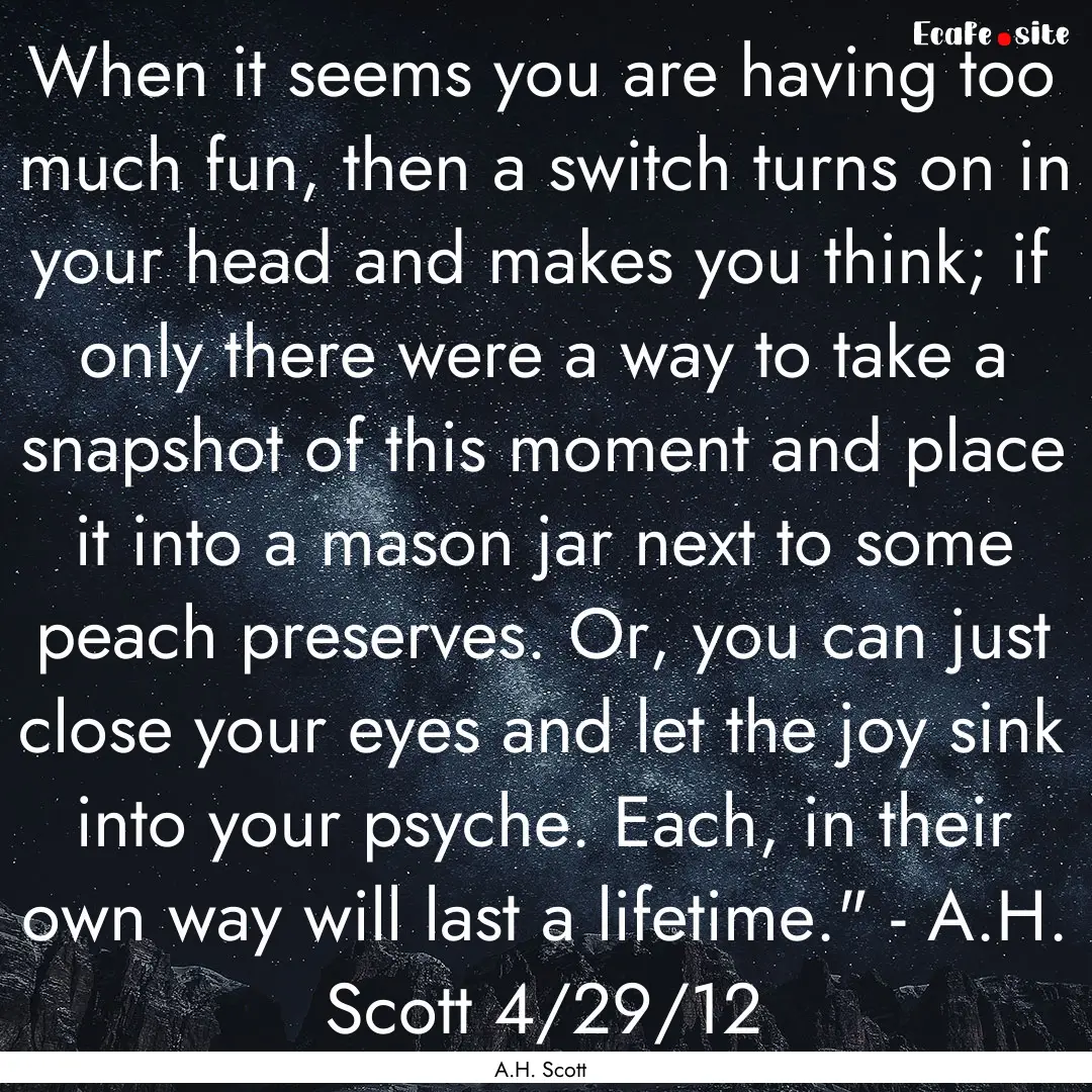 When it seems you are having too much fun,.... : Quote by A.H. Scott