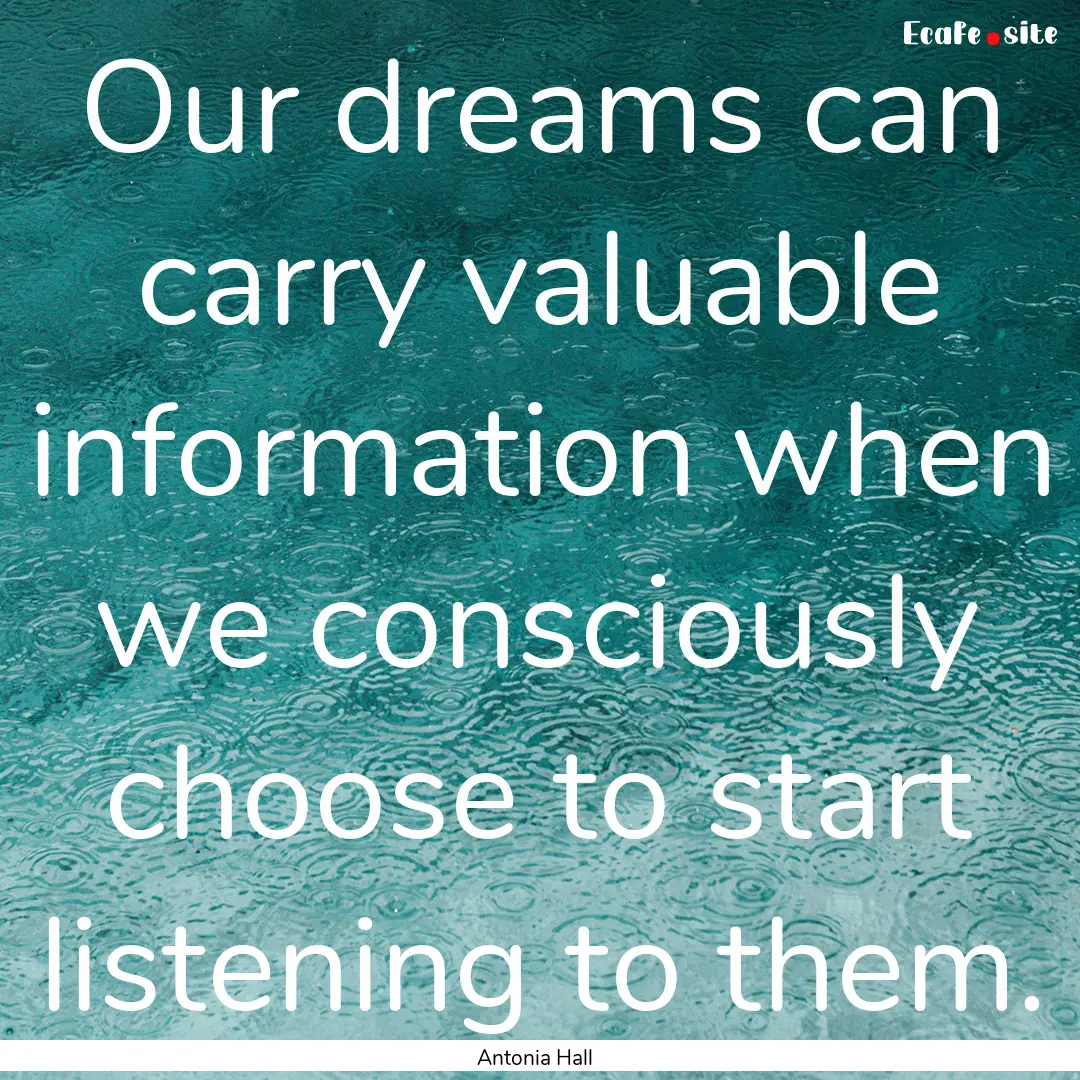 Our dreams can carry valuable information.... : Quote by Antonia Hall