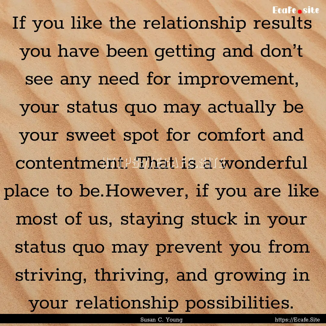 If you like the relationship results you.... : Quote by Susan C. Young