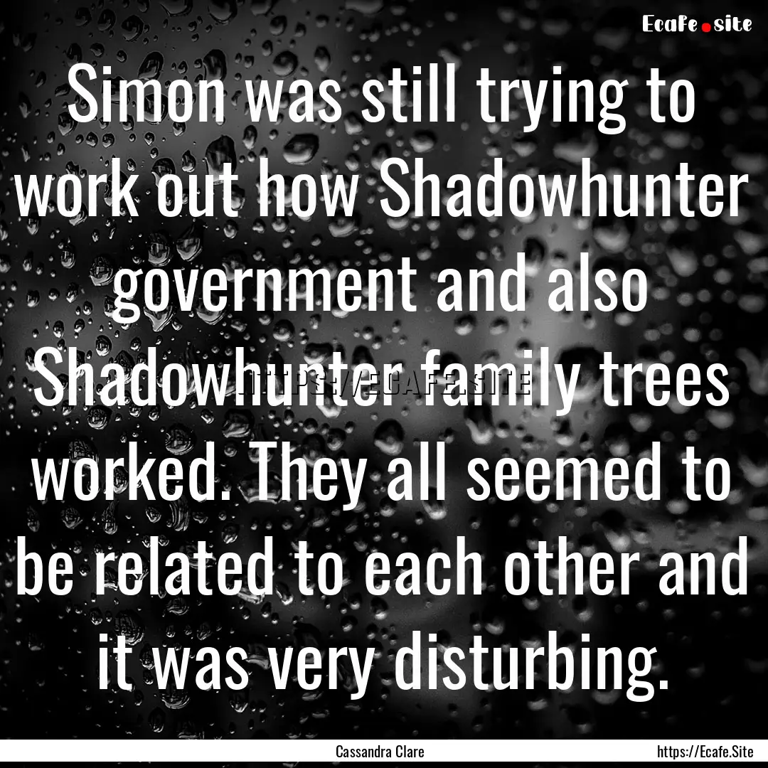 Simon was still trying to work out how Shadowhunter.... : Quote by Cassandra Clare