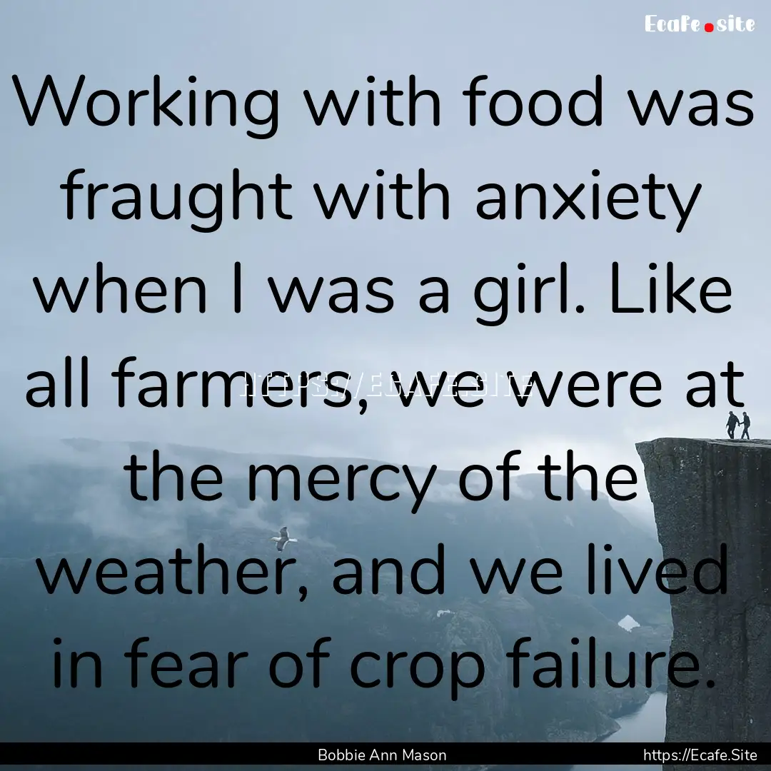 Working with food was fraught with anxiety.... : Quote by Bobbie Ann Mason