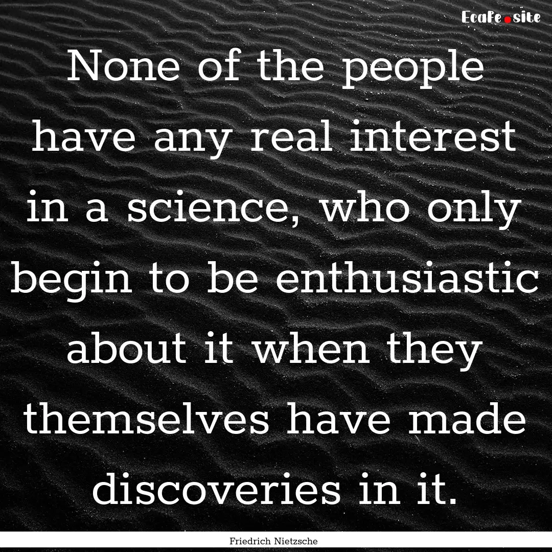 None of the people have any real interest.... : Quote by Friedrich Nietzsche