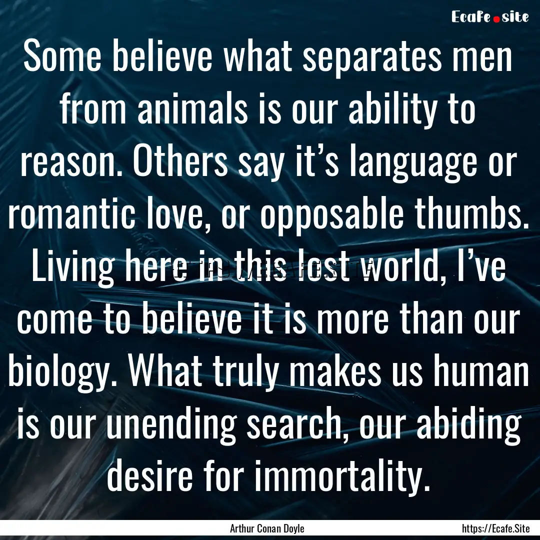 Some believe what separates men from animals.... : Quote by Arthur Conan Doyle