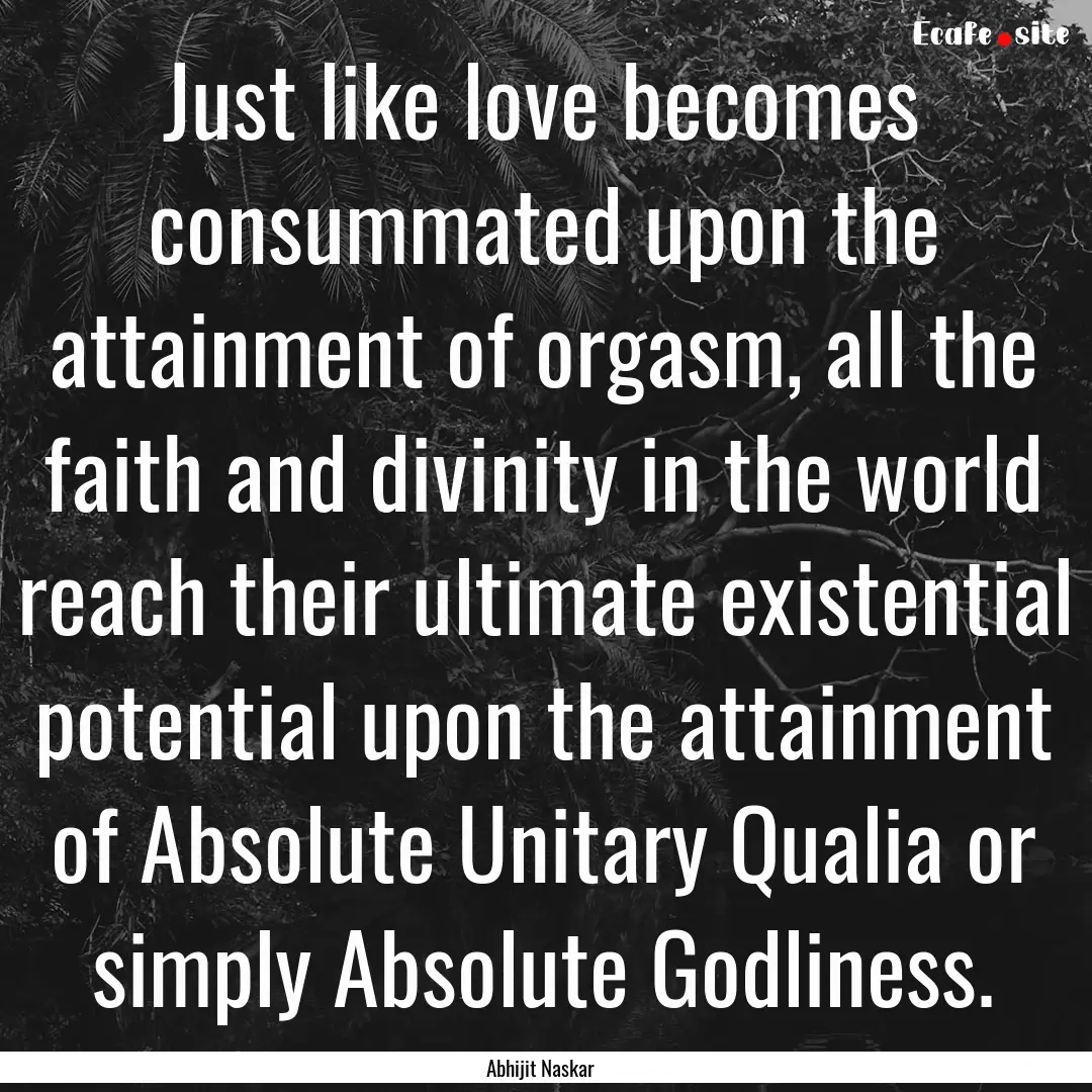 Just like love becomes consummated upon the.... : Quote by Abhijit Naskar