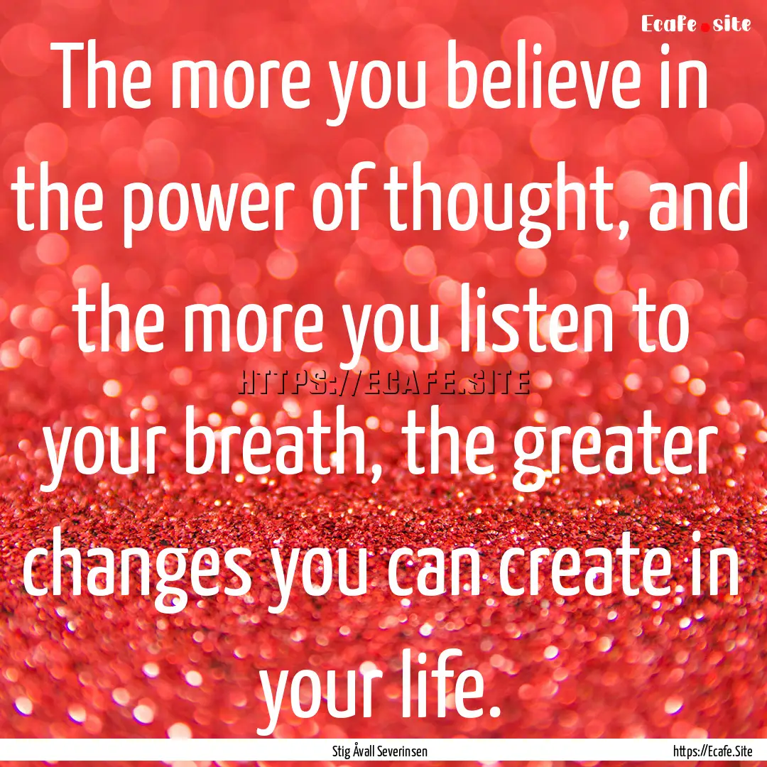 The more you believe in the power of thought,.... : Quote by Stig Åvall Severinsen