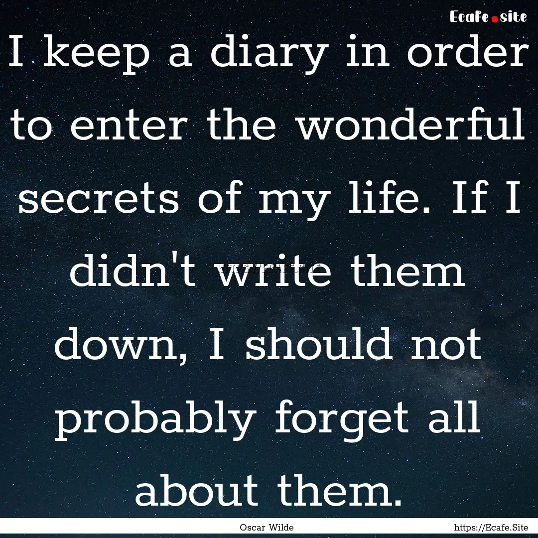 I keep a diary in order to enter the wonderful.... : Quote by Oscar Wilde