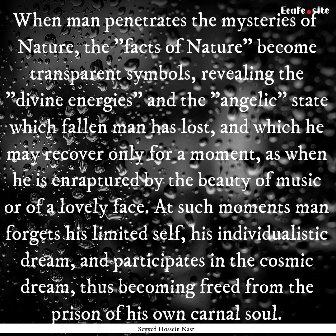 When man penetrates the mysteries of Nature,.... : Quote by Seyyed Hossein Nasr