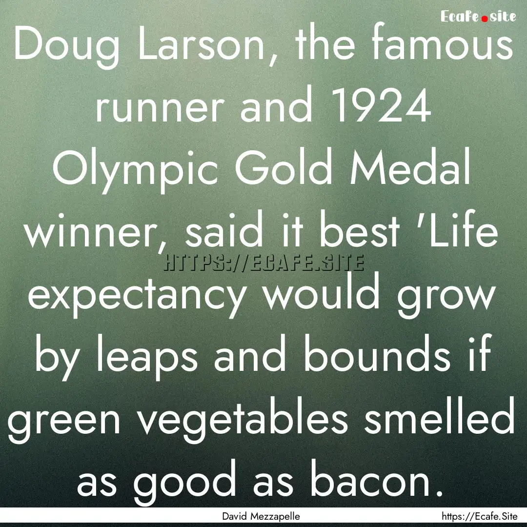 Doug Larson, the famous runner and 1924 Olympic.... : Quote by David Mezzapelle