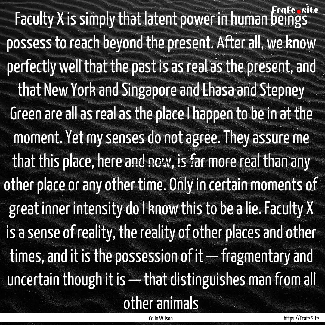 Faculty X is simply that latent power in.... : Quote by Colin Wilson