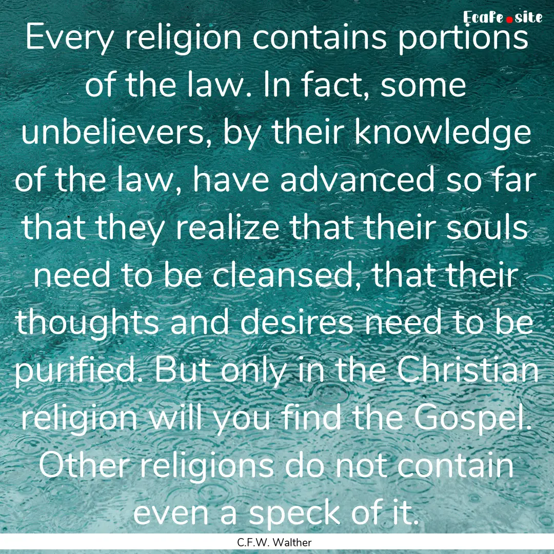 Every religion contains portions of the law..... : Quote by C.F.W. Walther