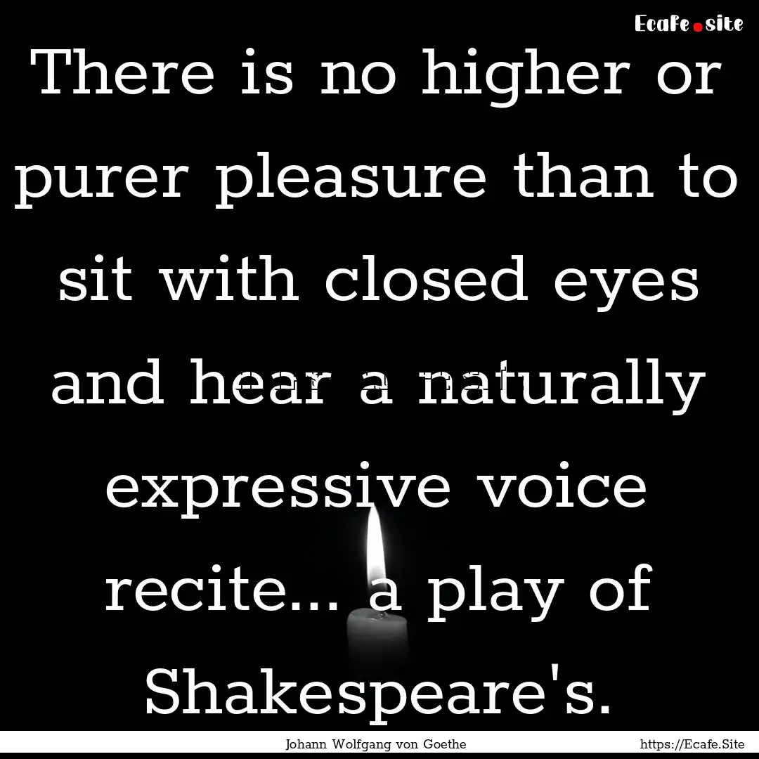 There is no higher or purer pleasure than.... : Quote by Johann Wolfgang von Goethe