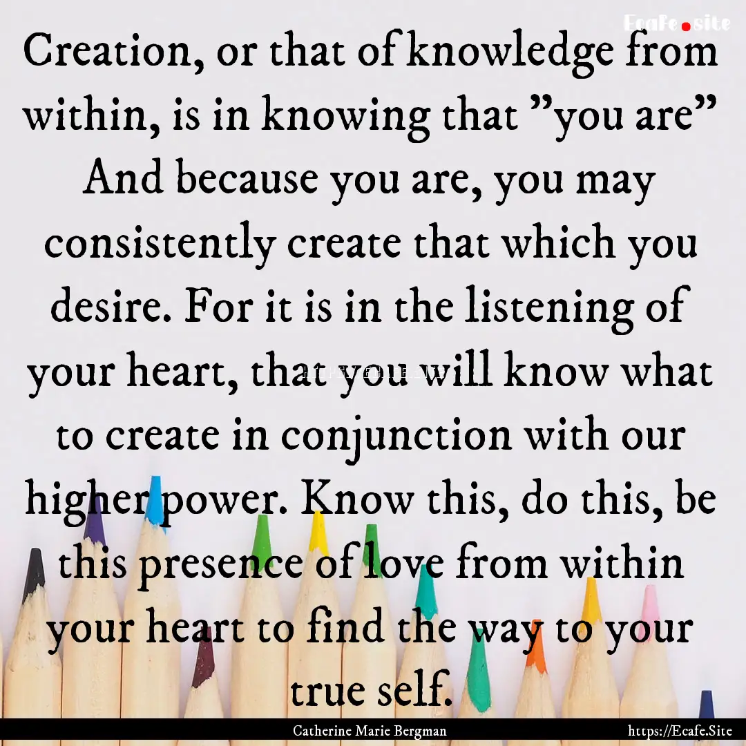 Creation, or that of knowledge from within,.... : Quote by Catherine Marie Bergman