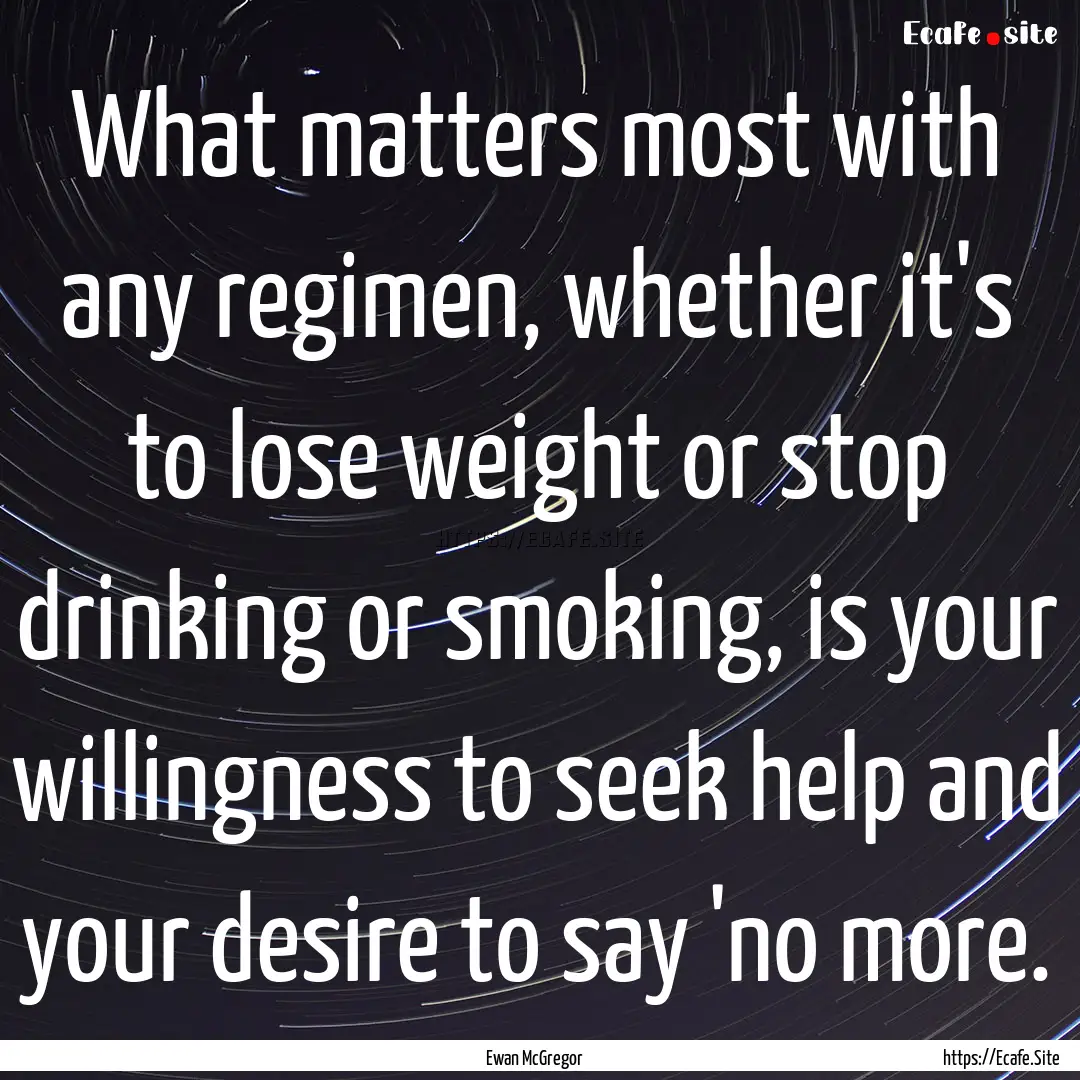 What matters most with any regimen, whether.... : Quote by Ewan McGregor