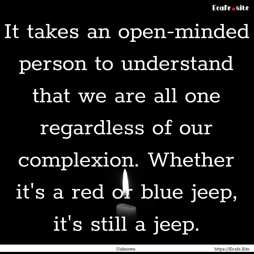 It takes an open-minded person to understand.... : Quote by Unknown