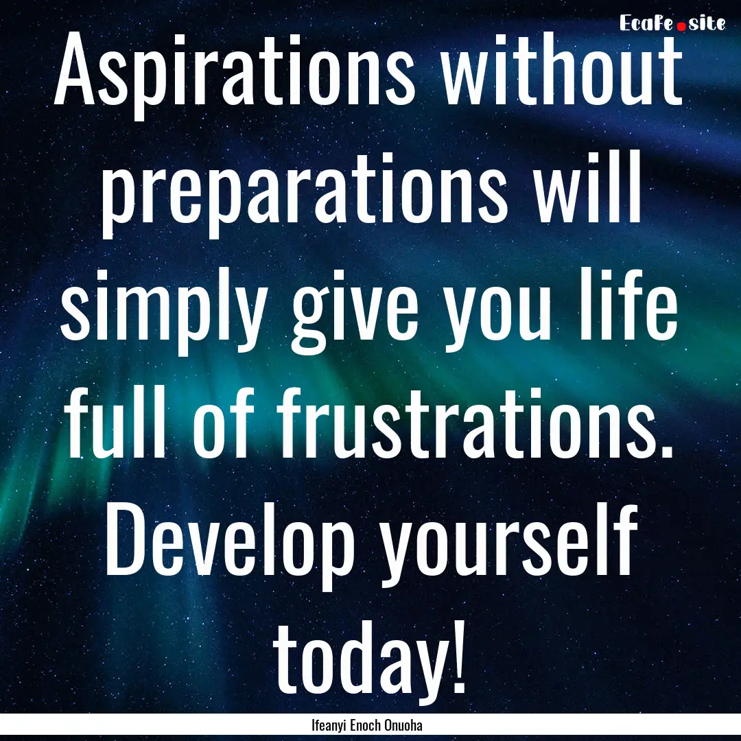 Aspirations without preparations will simply.... : Quote by Ifeanyi Enoch Onuoha