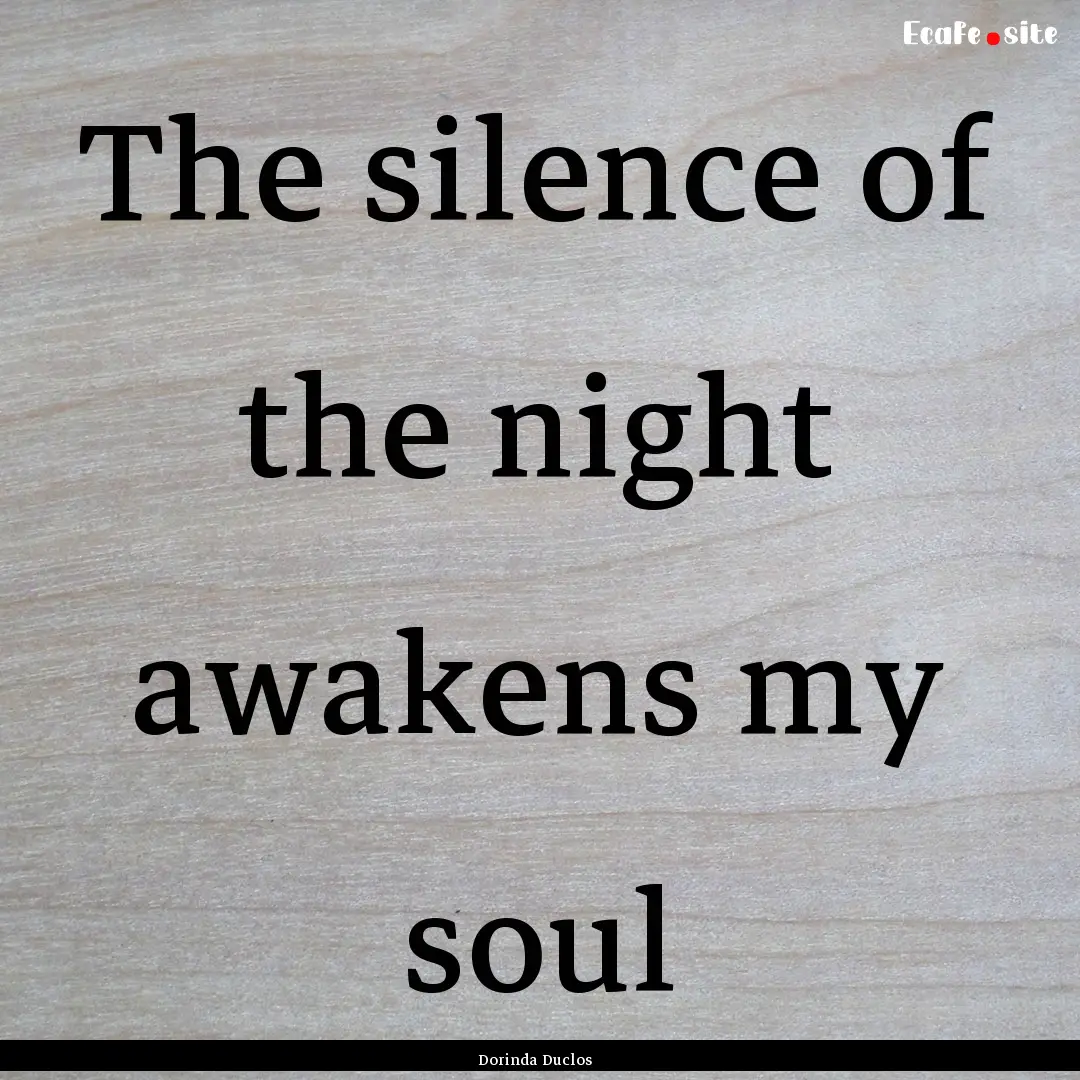 The silence of the night awakens my soul : Quote by Dorinda Duclos