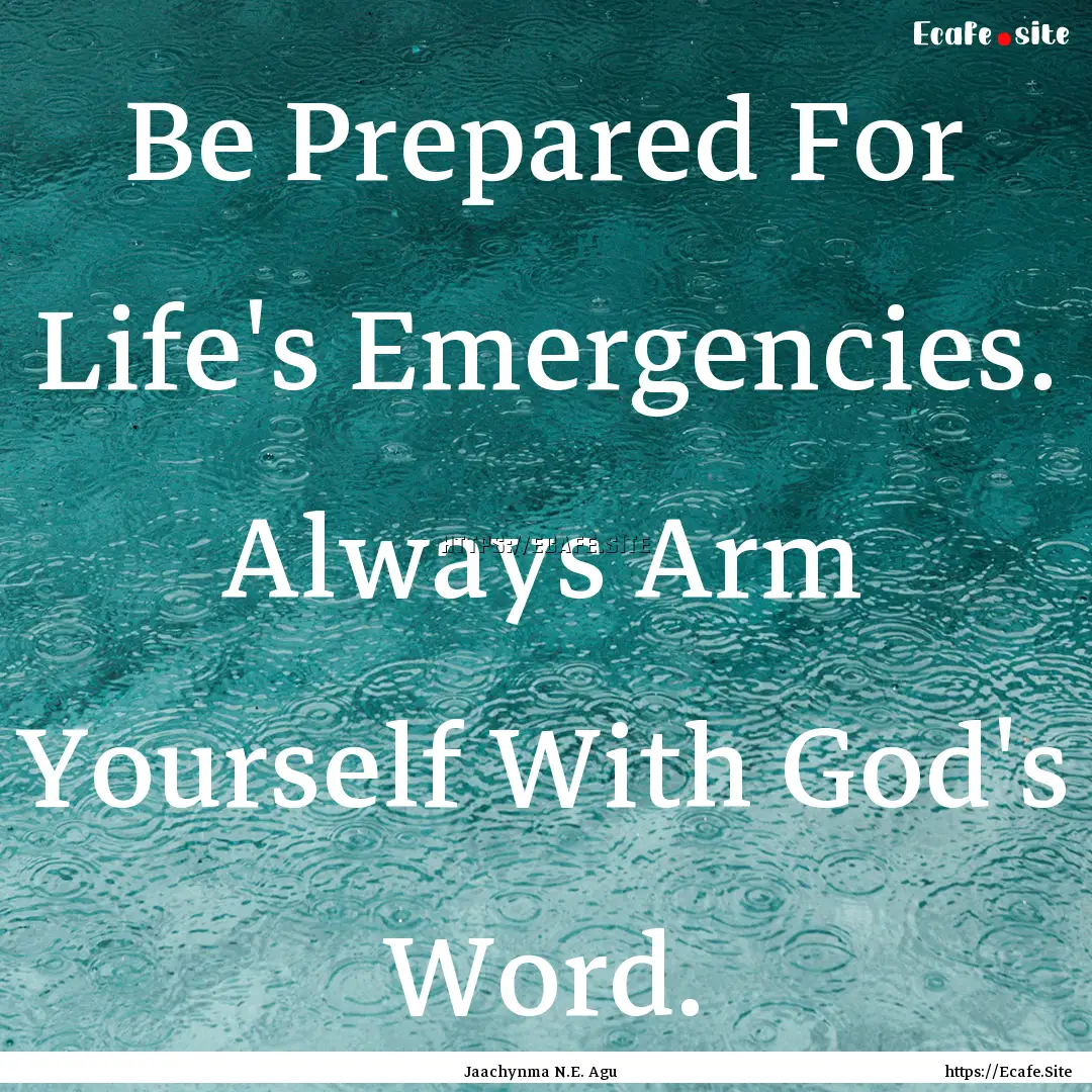 Be Prepared For Life's Emergencies. Always.... : Quote by Jaachynma N.E. Agu