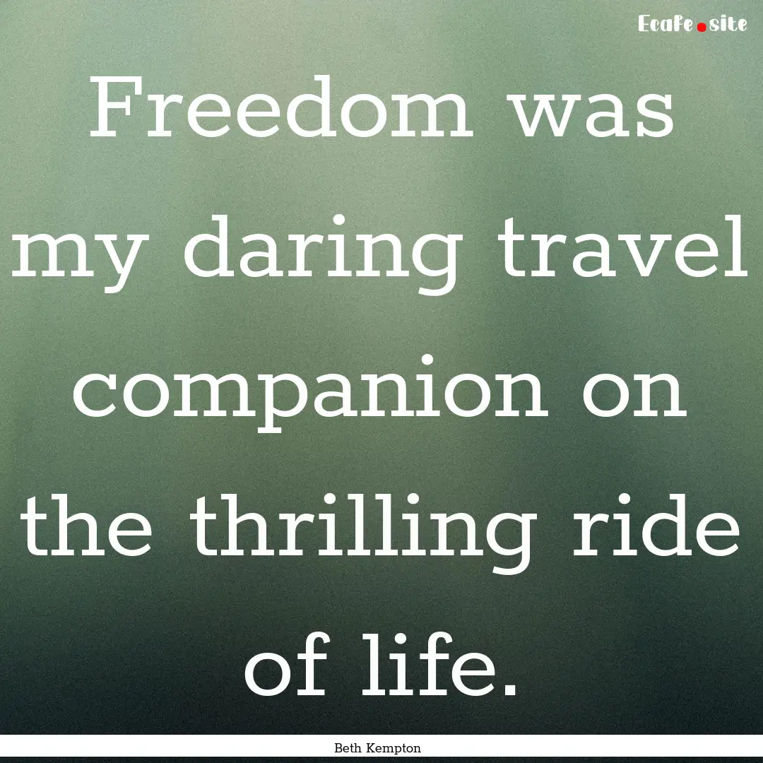 Freedom was my daring travel companion on.... : Quote by Beth Kempton