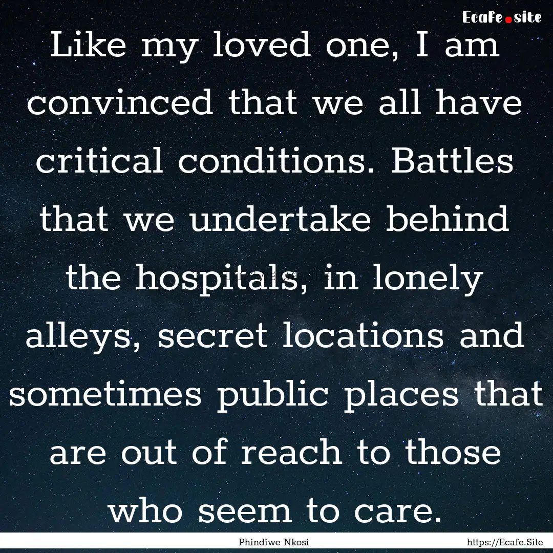 Like my loved one, I am convinced that we.... : Quote by Phindiwe Nkosi