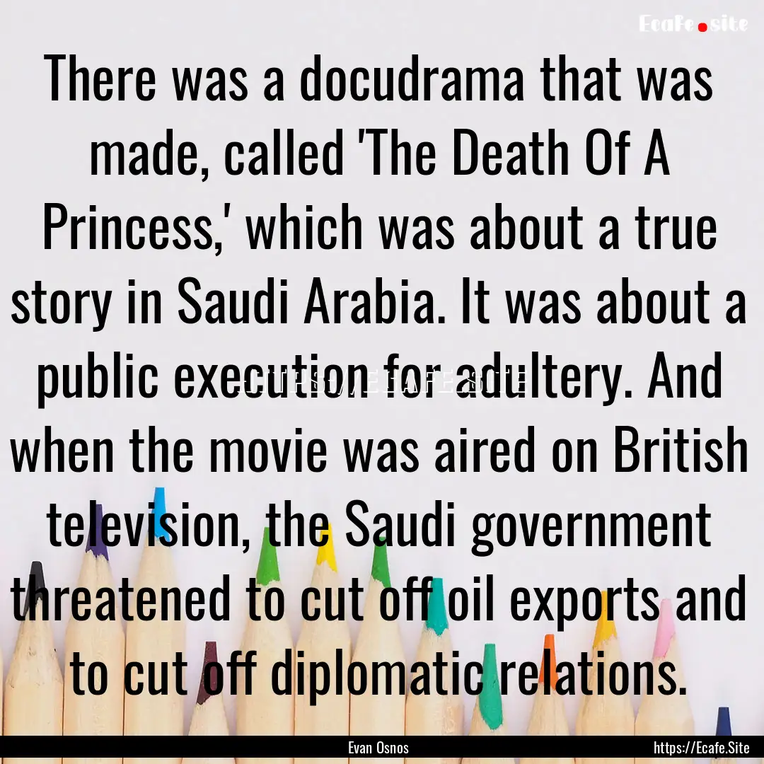 There was a docudrama that was made, called.... : Quote by Evan Osnos