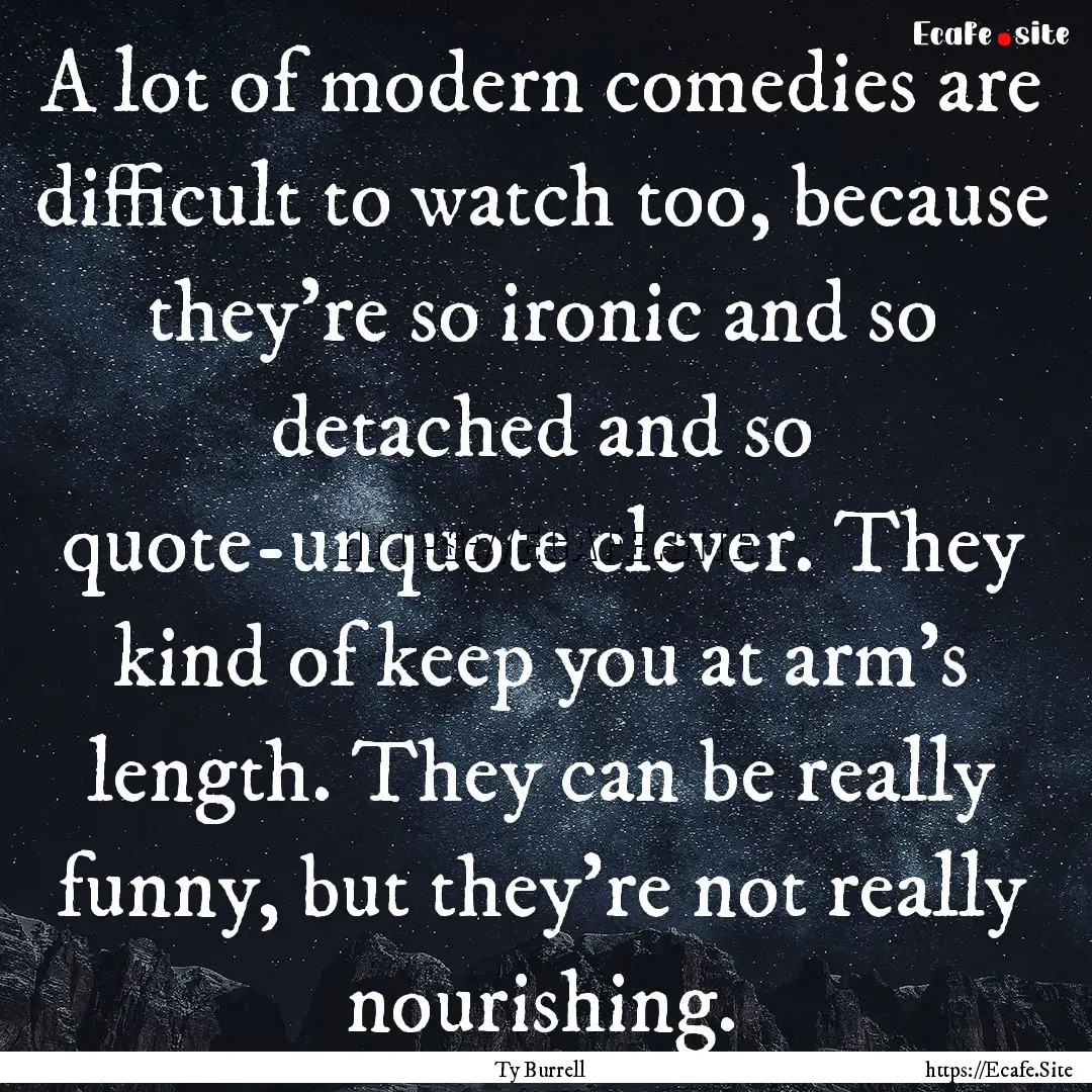 A lot of modern comedies are difficult to.... : Quote by Ty Burrell