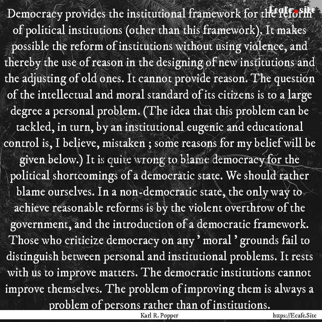 Democracy provides the institutional framework.... : Quote by Karl R. Popper