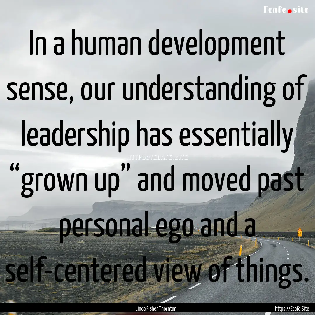 In a human development sense, our understanding.... : Quote by Linda Fisher Thornton