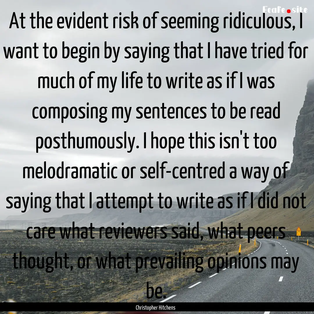 At the evident risk of seeming ridiculous,.... : Quote by Christopher Hitchens