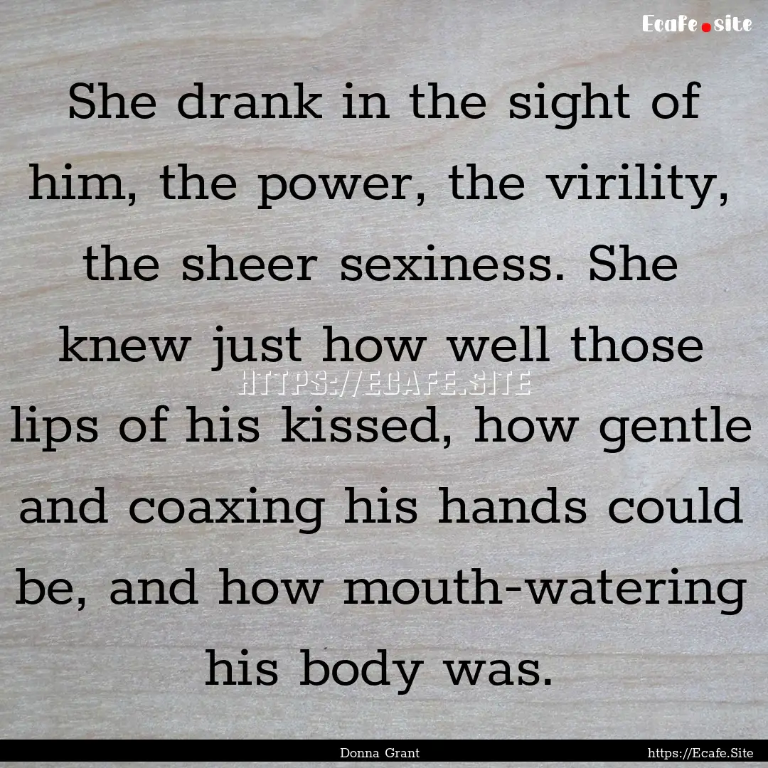 She drank in the sight of him, the power,.... : Quote by Donna Grant