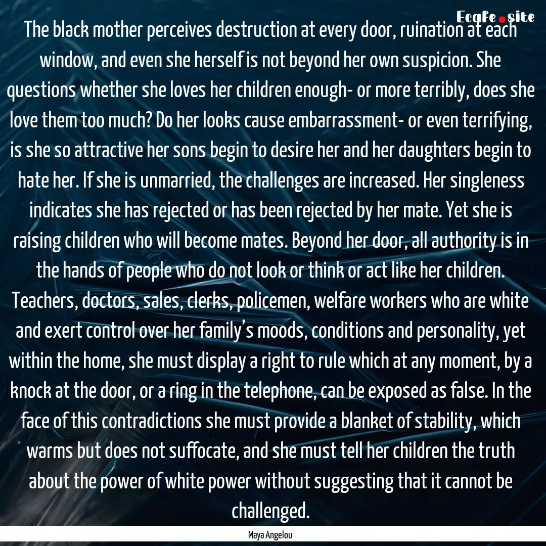 The black mother perceives destruction at.... : Quote by Maya Angelou