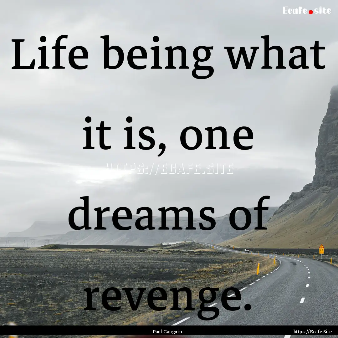 Life being what it is, one dreams of revenge..... : Quote by Paul Gauguin