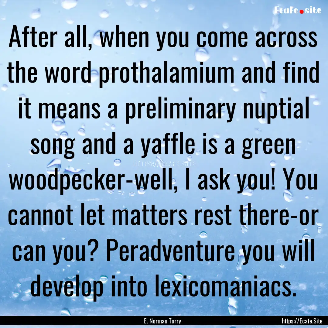 After all, when you come across the word.... : Quote by E. Norman Torry