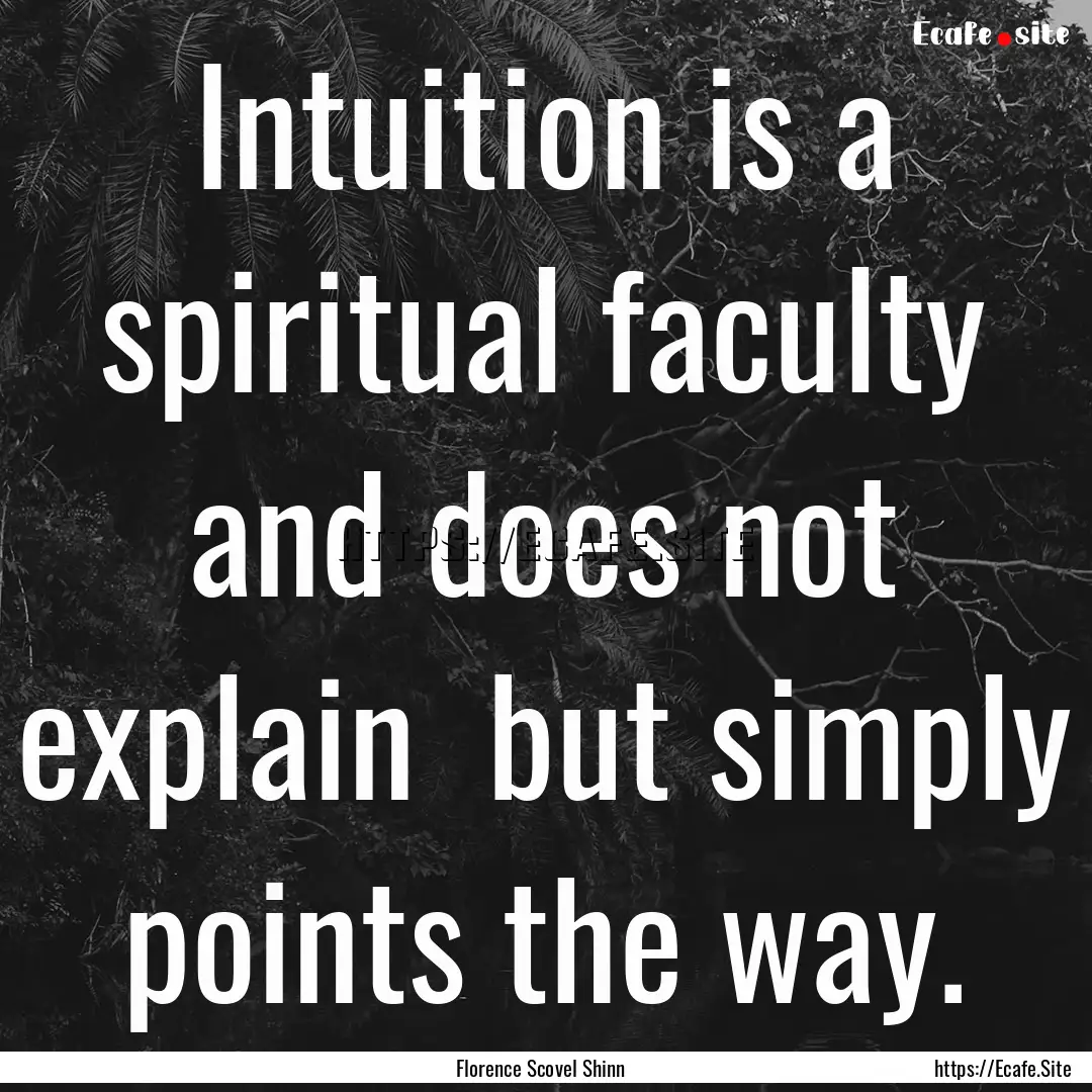 Intuition is a spiritual faculty and does.... : Quote by Florence Scovel Shinn