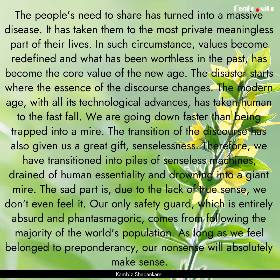 The people's need to share has turned into.... : Quote by Kambiz Shabankare