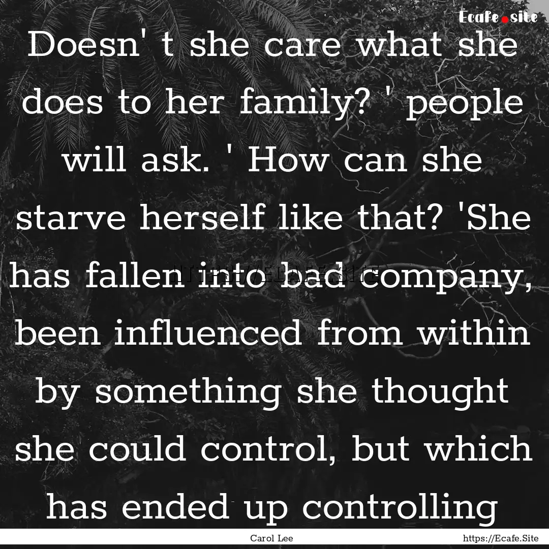 Doesn' t she care what she does to her family?.... : Quote by Carol Lee