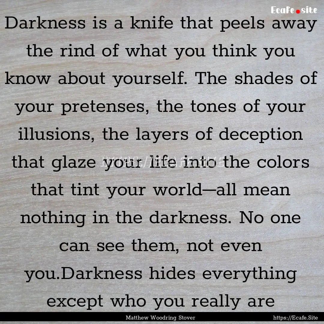 Darkness is a knife that peels away the rind.... : Quote by Matthew Woodring Stover