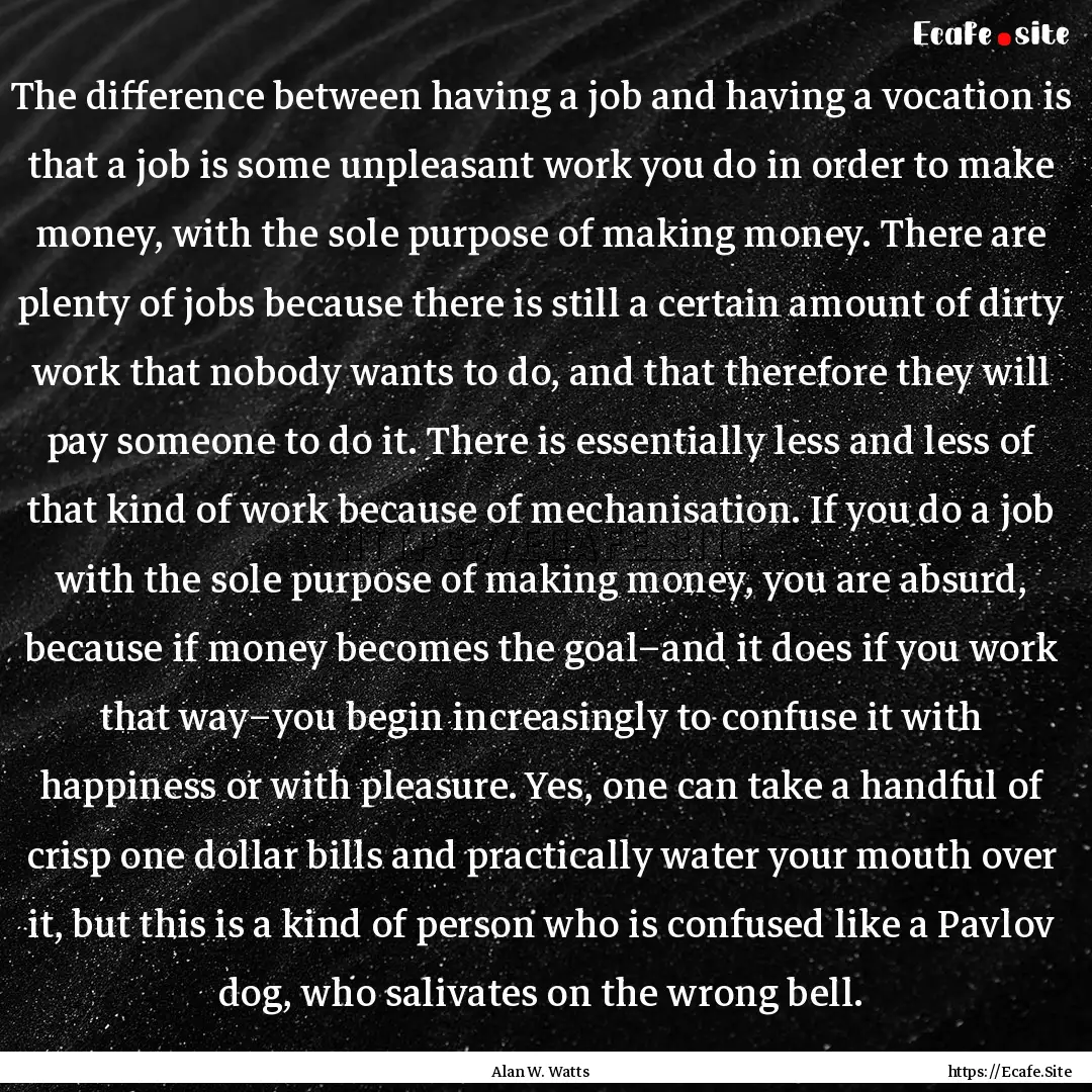 The difference between having a job and having.... : Quote by Alan W. Watts