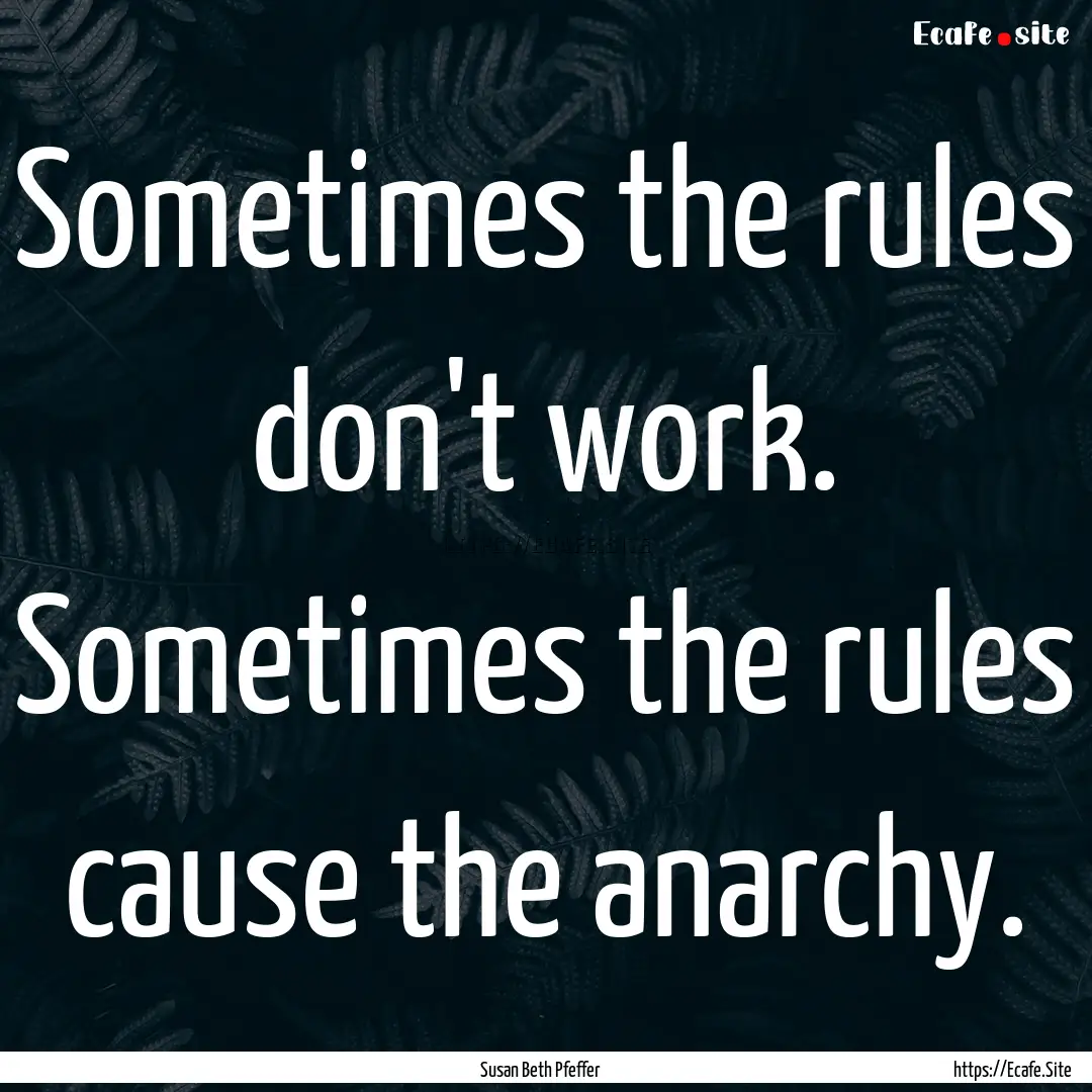 Sometimes the rules don't work. Sometimes.... : Quote by Susan Beth Pfeffer