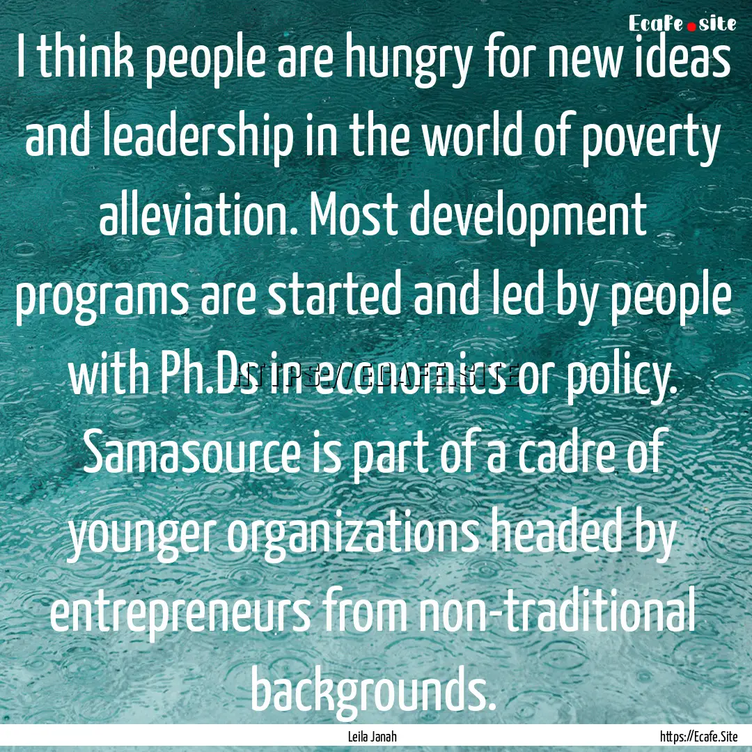 I think people are hungry for new ideas and.... : Quote by Leila Janah