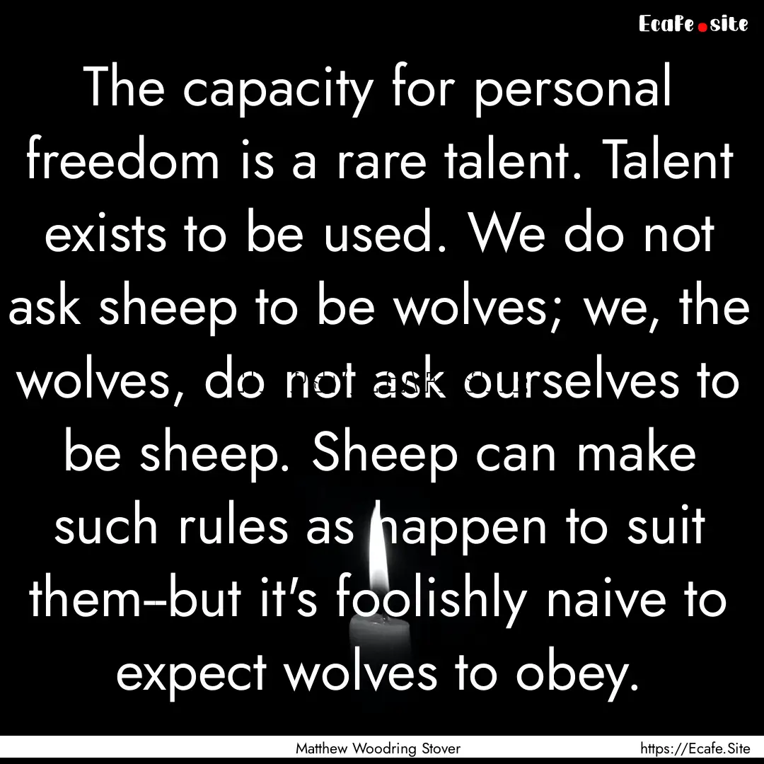 The capacity for personal freedom is a rare.... : Quote by Matthew Woodring Stover