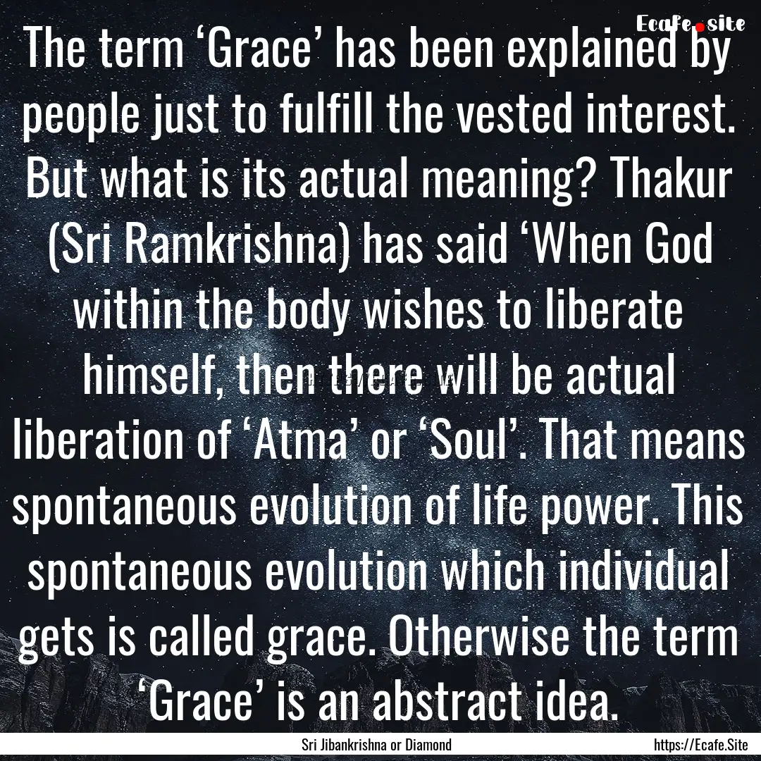 The term ‘Grace’ has been explained by.... : Quote by Sri Jibankrishna or Diamond