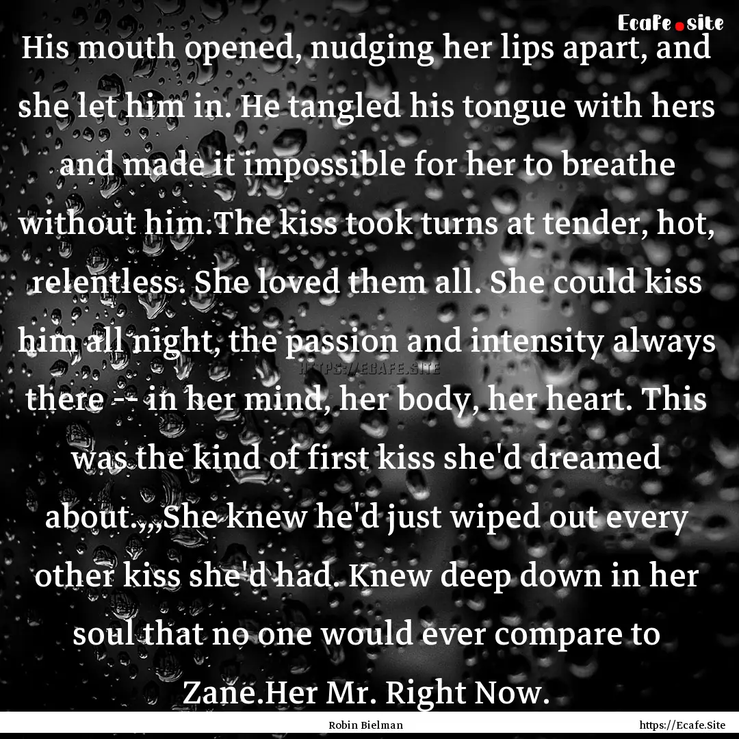 His mouth opened, nudging her lips apart,.... : Quote by Robin Bielman